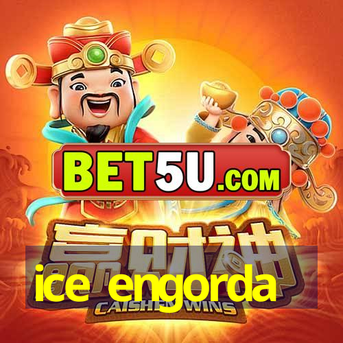 ice engorda