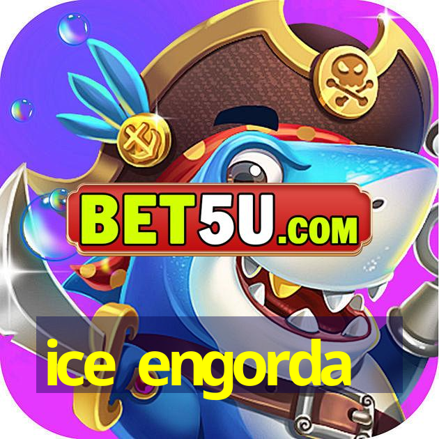 ice engorda