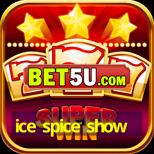 ice spice show