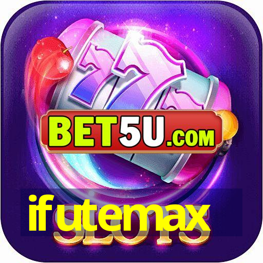 ifutemax