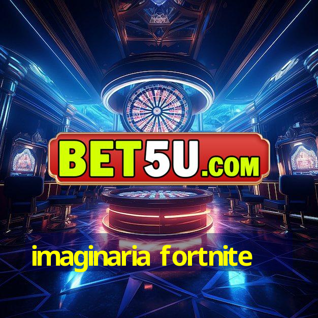 imaginaria fortnite