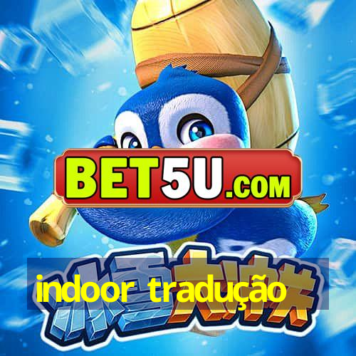 indoor tradução