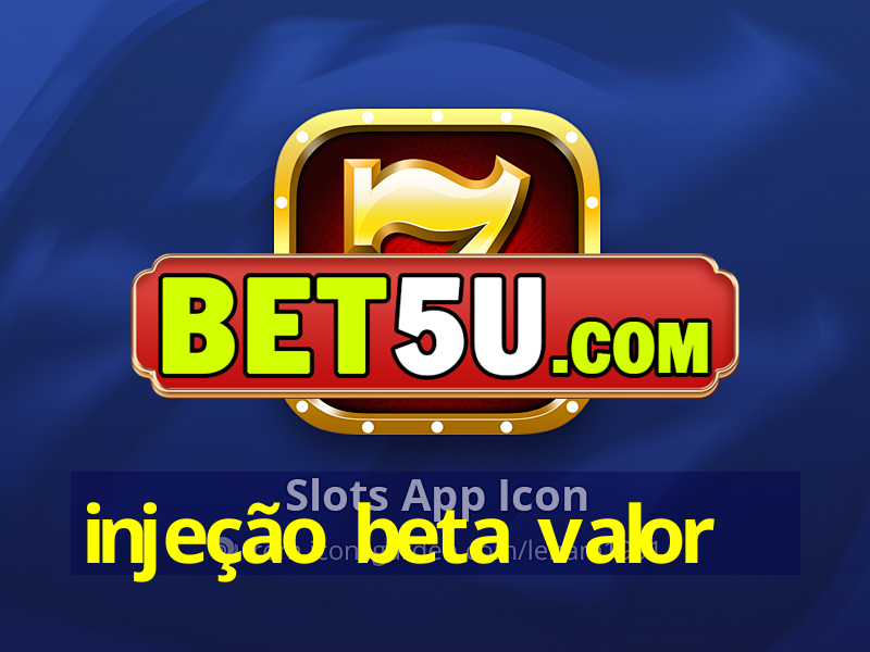 injeção beta valor