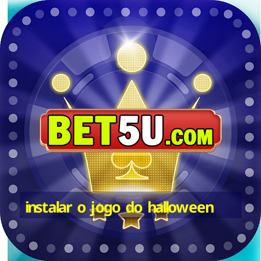 instalar o jogo do halloween