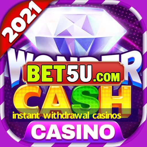 instant withdrawal casinos