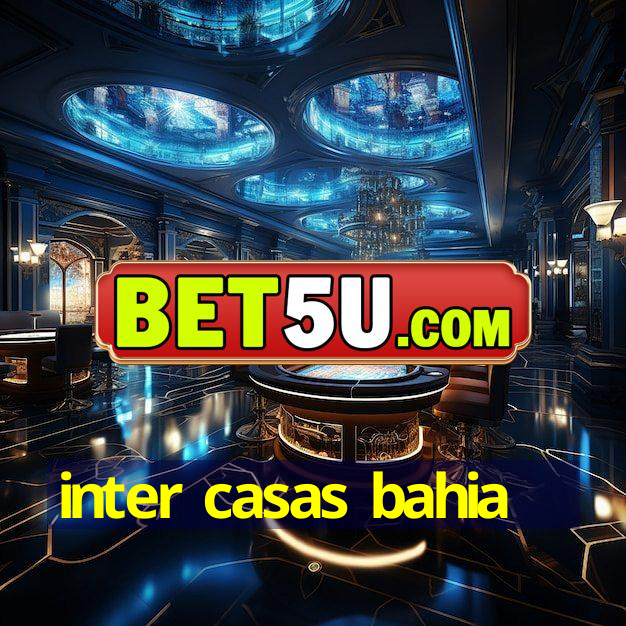 inter casas bahia