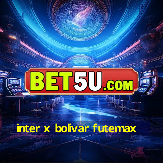 inter x bolivar futemax