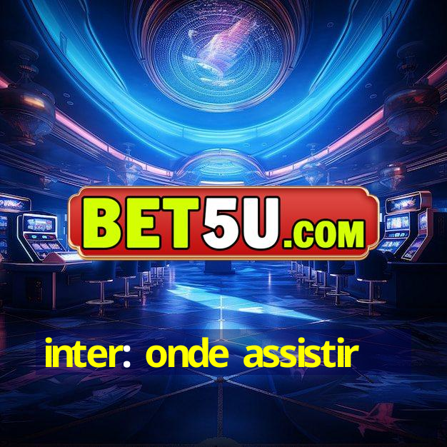 inter: onde assistir