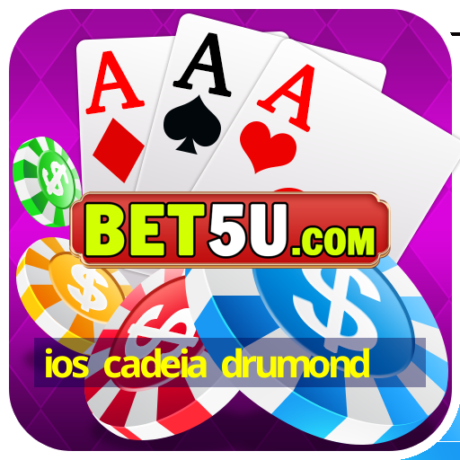 ios cadeia drumond