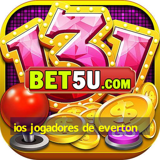 ios jogadores de everton