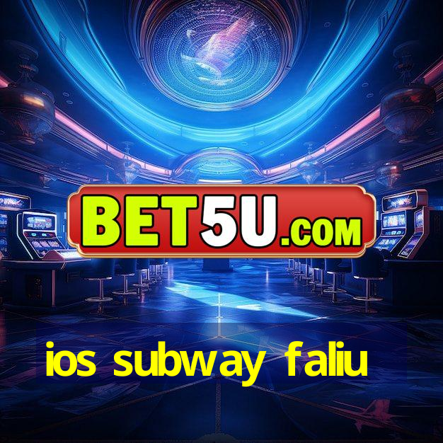 ios subway faliu