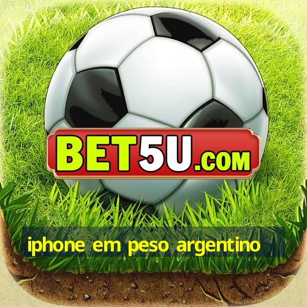 iphone em peso argentino