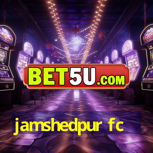 jamshedpur fc