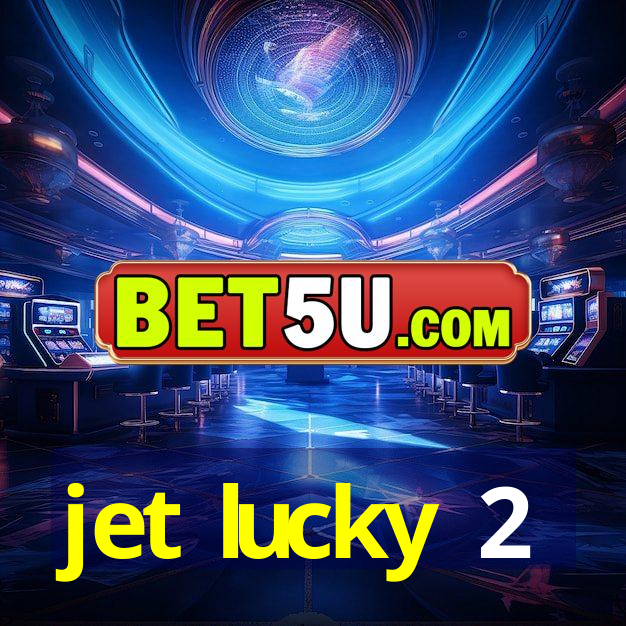 jet lucky 2