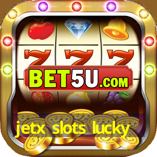 jetx slots lucky