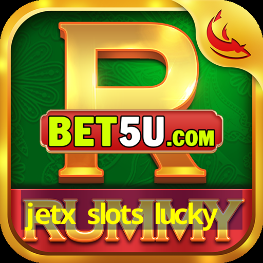 jetx slots lucky