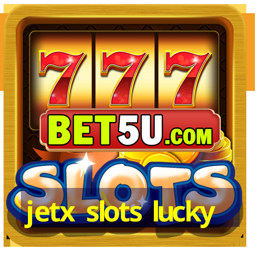 jetx slots lucky