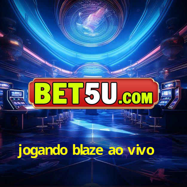 jogando blaze ao vivo