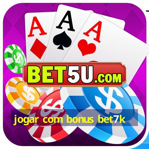 jogar com bonus bet7k