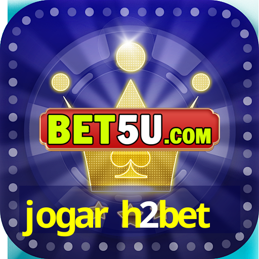 jogar h2bet