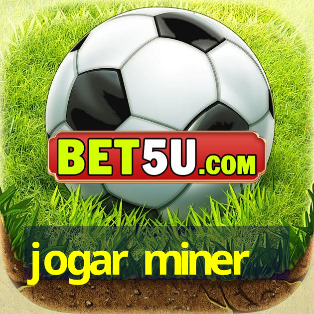 jogar miner