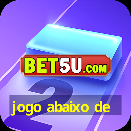 jogo abaixo de