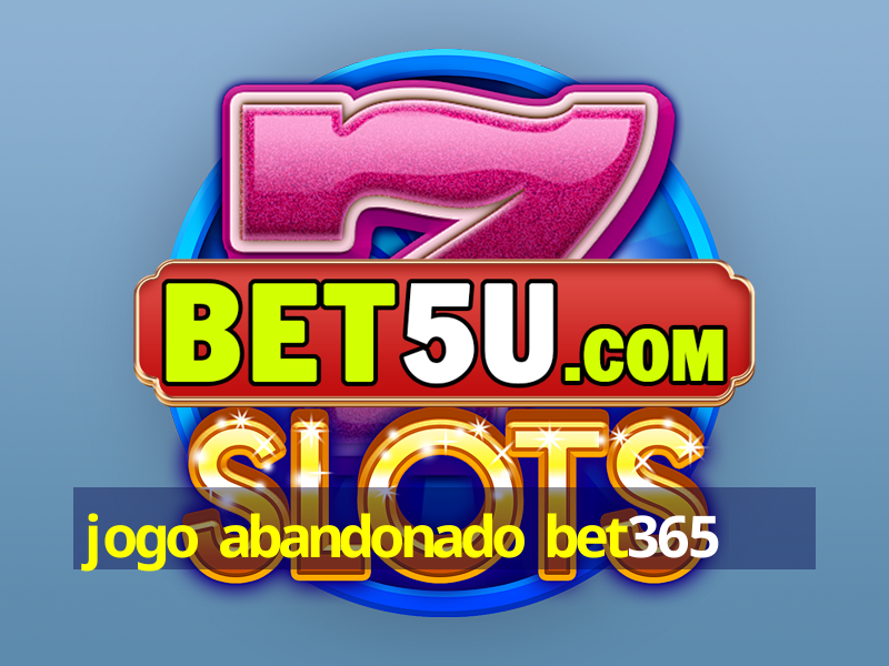 jogo abandonado bet365