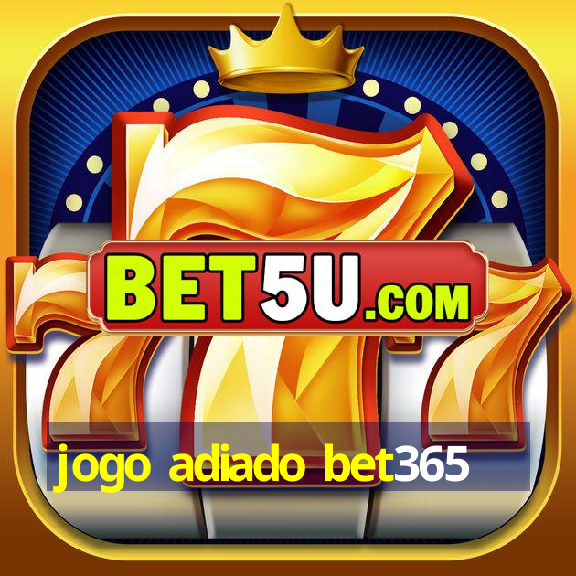 jogo adiado bet365