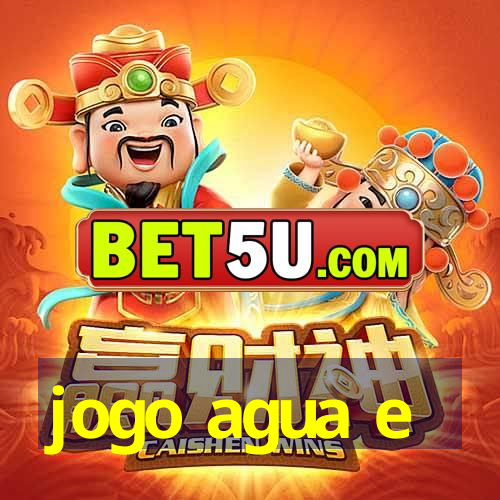 jogo agua e