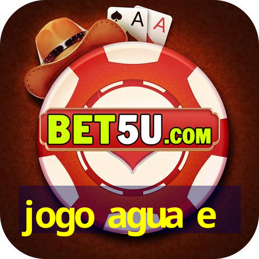 jogo agua e