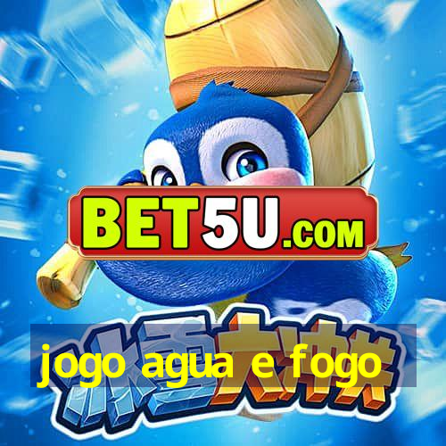 jogo agua e fogo