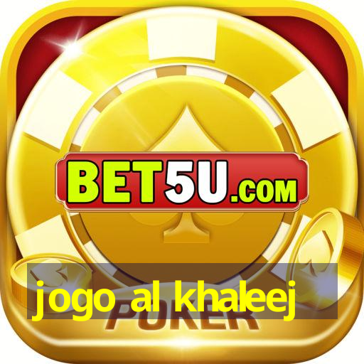 jogo al khaleej