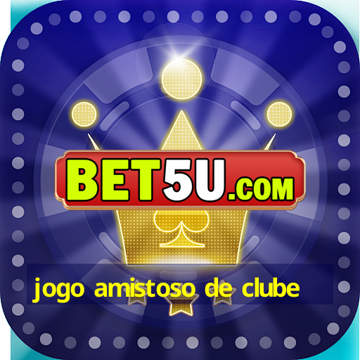 jogo amistoso de clube