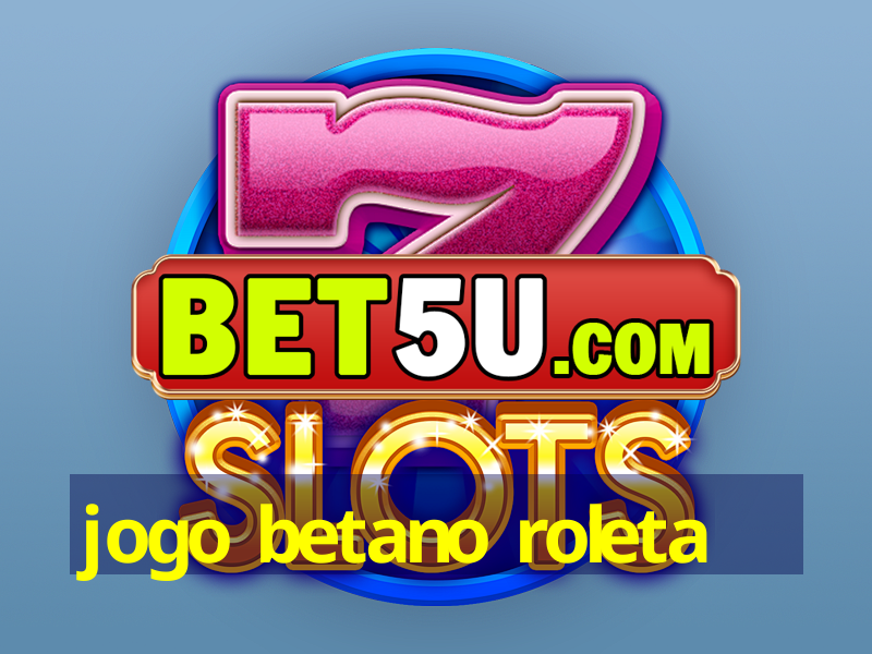 jogo betano roleta