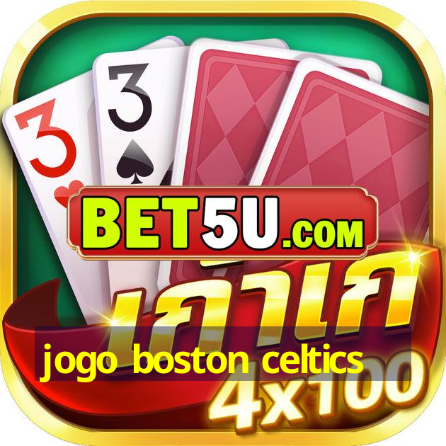 jogo boston celtics