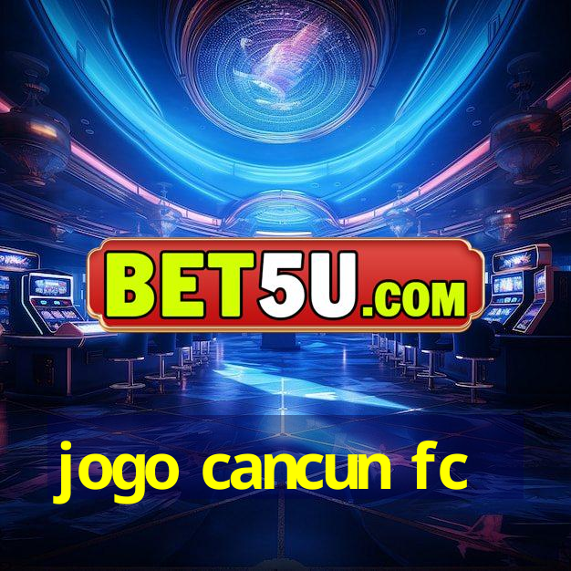 jogo cancun fc