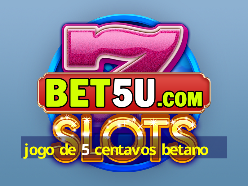 jogo de 5 centavos betano