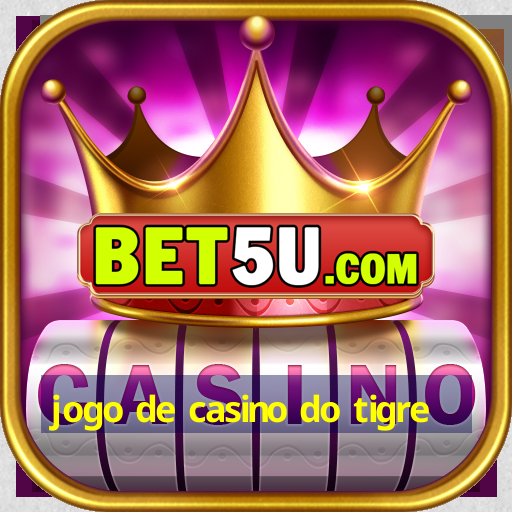 jogo de casino do tigre