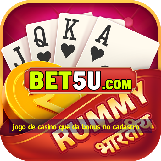 jogo de casino que da bonus no cadastro