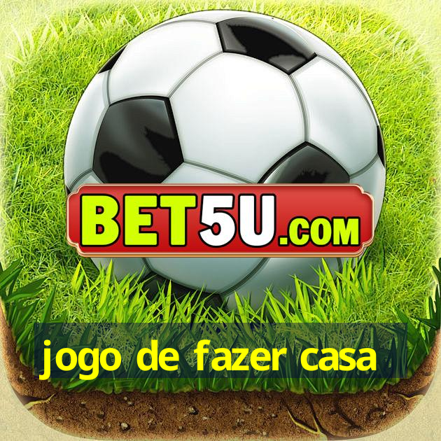 jogo de fazer casa