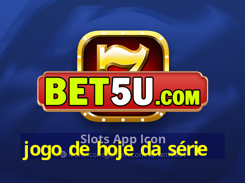 jogo de hoje da série