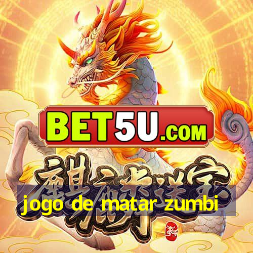 jogo de matar zumbi