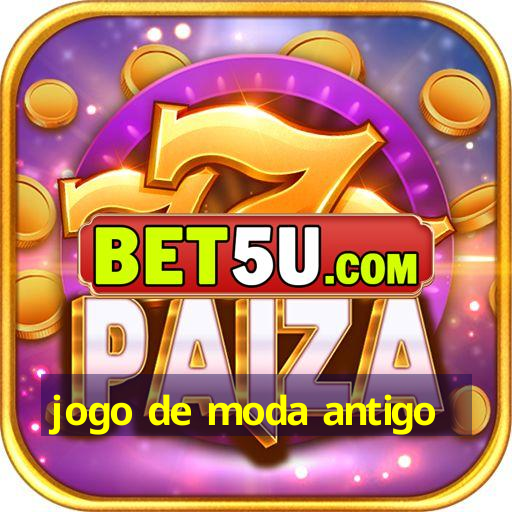 jogo de moda antigo