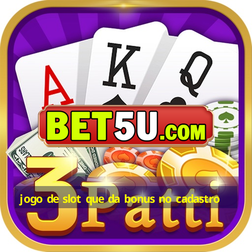 jogo de slot que da bonus no cadastro