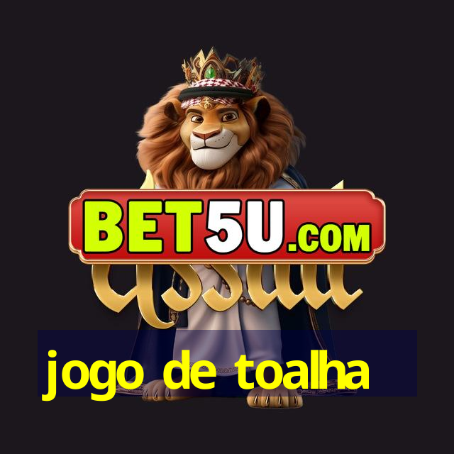 jogo de toalha