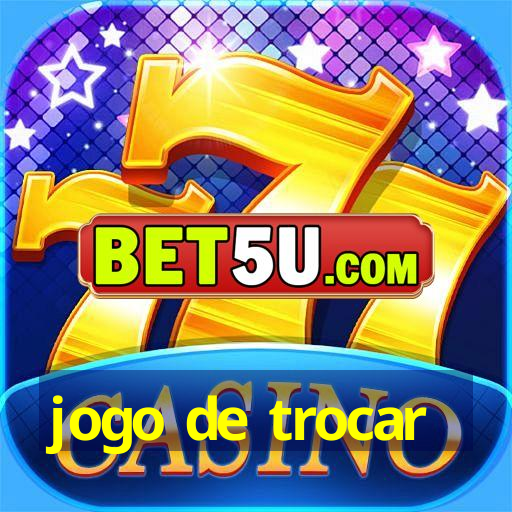 jogo de trocar