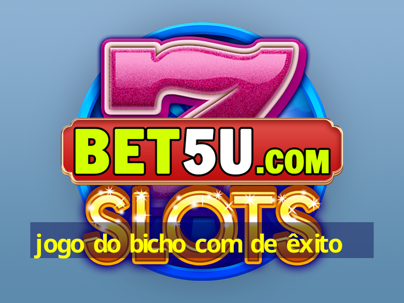 jogo do bicho com de êxito