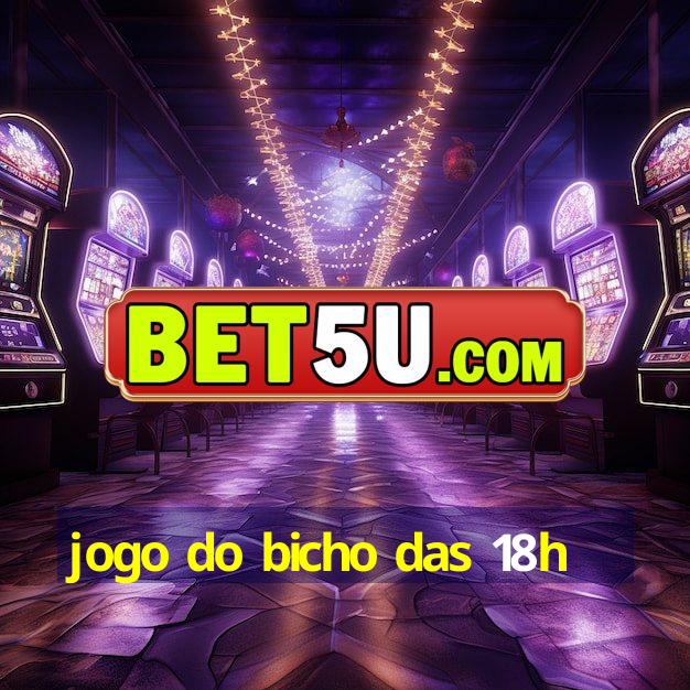 jogo do bicho das 18h