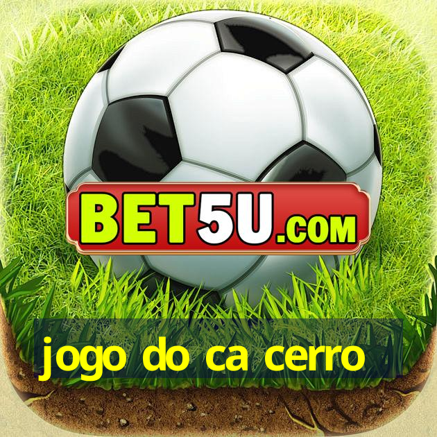 jogo do ca cerro