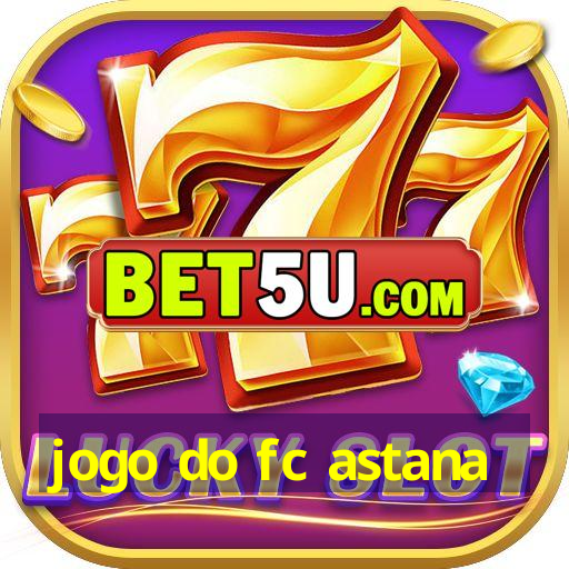 jogo do fc astana